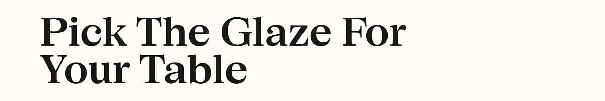 Pick The Glaze For Your Table