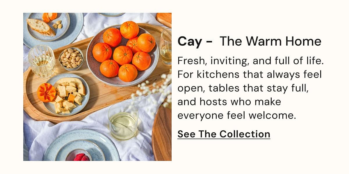 Cay - The Warm Home Fresh, inviting, and full of life. For kitchens that always feel open, tables that stay full, and hosts who make everyone feel…