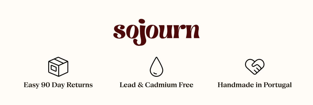 Sojourn Easy 90 Day Returns Lead & Cadmium Free Handmade in Portugal