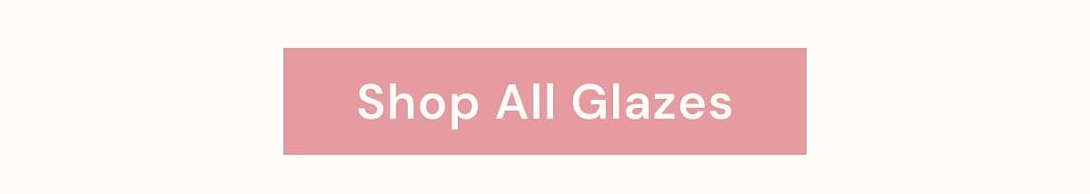 Shop All Glazes