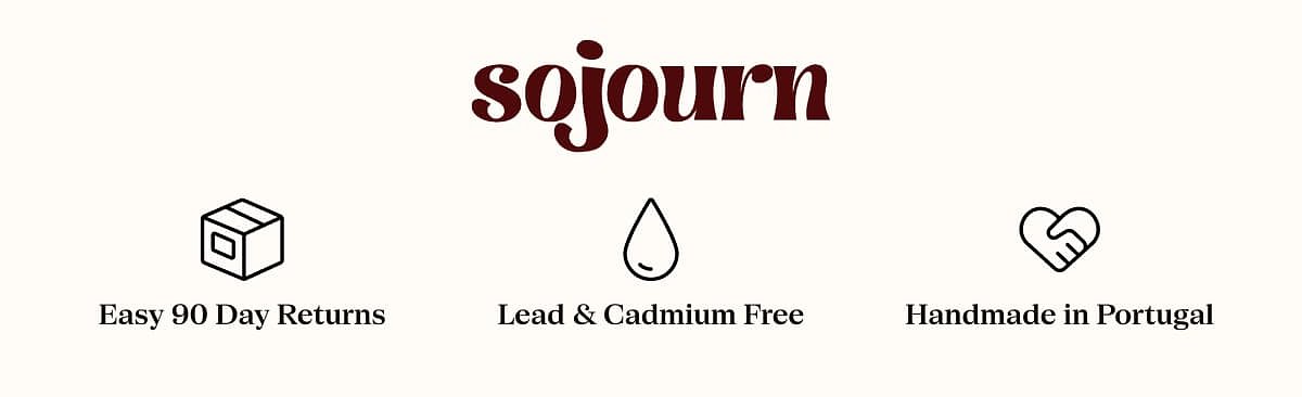 Sojourn Easy 90 Day Returns Lead & Cadmium Free Handmade in Portugal