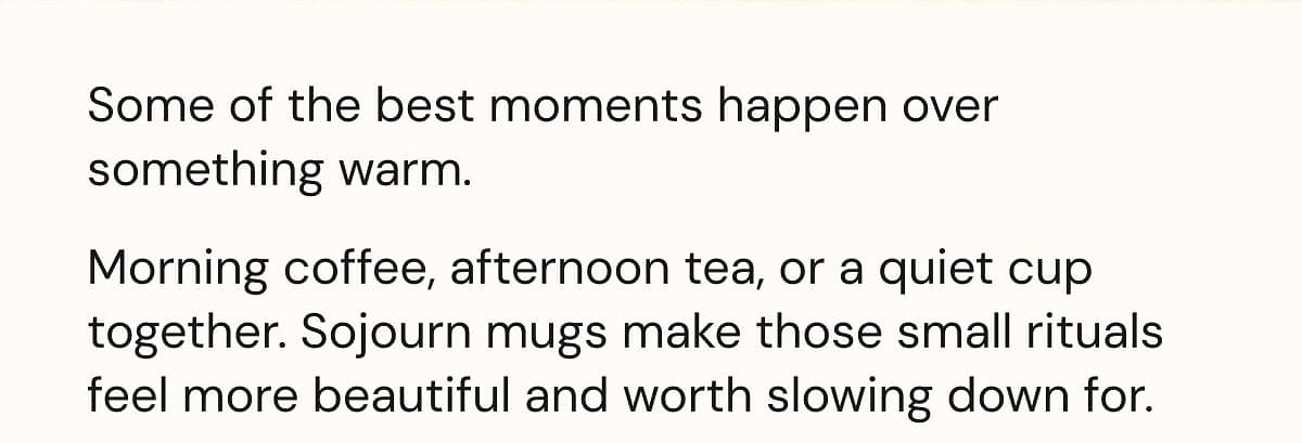 Some of the best moments happen over something warm. Morning coffee, afternoon tea, or a quiet cup together.
