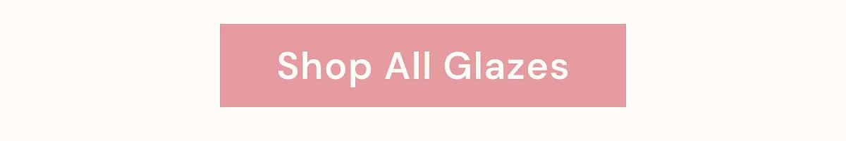 Shop All Glazes