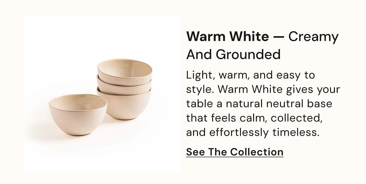 Warm White — Creamy And Grounded Light, warm, and easy to style. Warm White gives your table a natural neutral base that feels calm, collected, and…