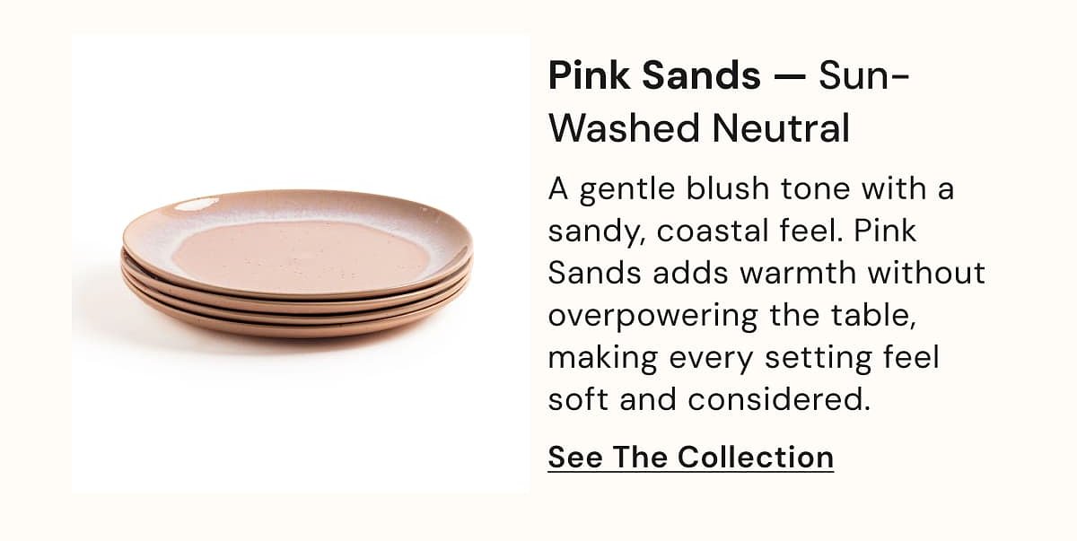 Pink Sands — Sun-Washed Neutral A gentle blush tone with a sandy, coastal feel.