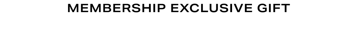 Header - Mmebership Exclusive Gift