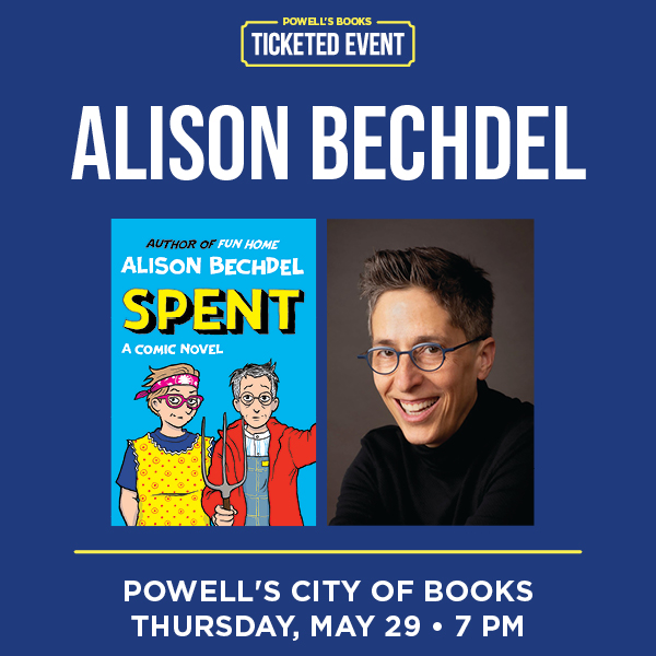 Powell's Books Ticketed Event: Alison Bechdel, for her book 'Spent.' Powell's City of Books, Thursday, May 29, 7 PM.