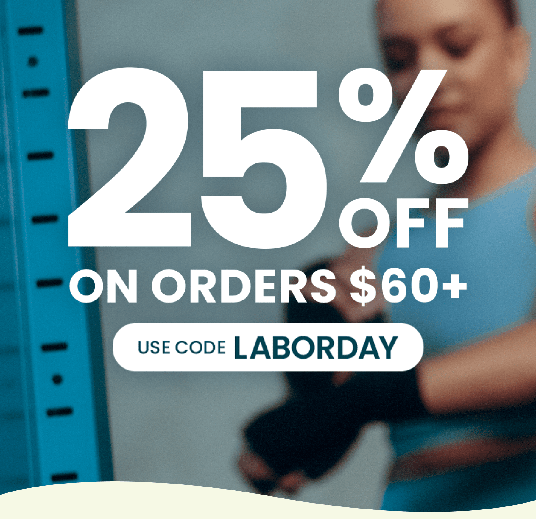 25% off orders $60+ with code LABORDAY