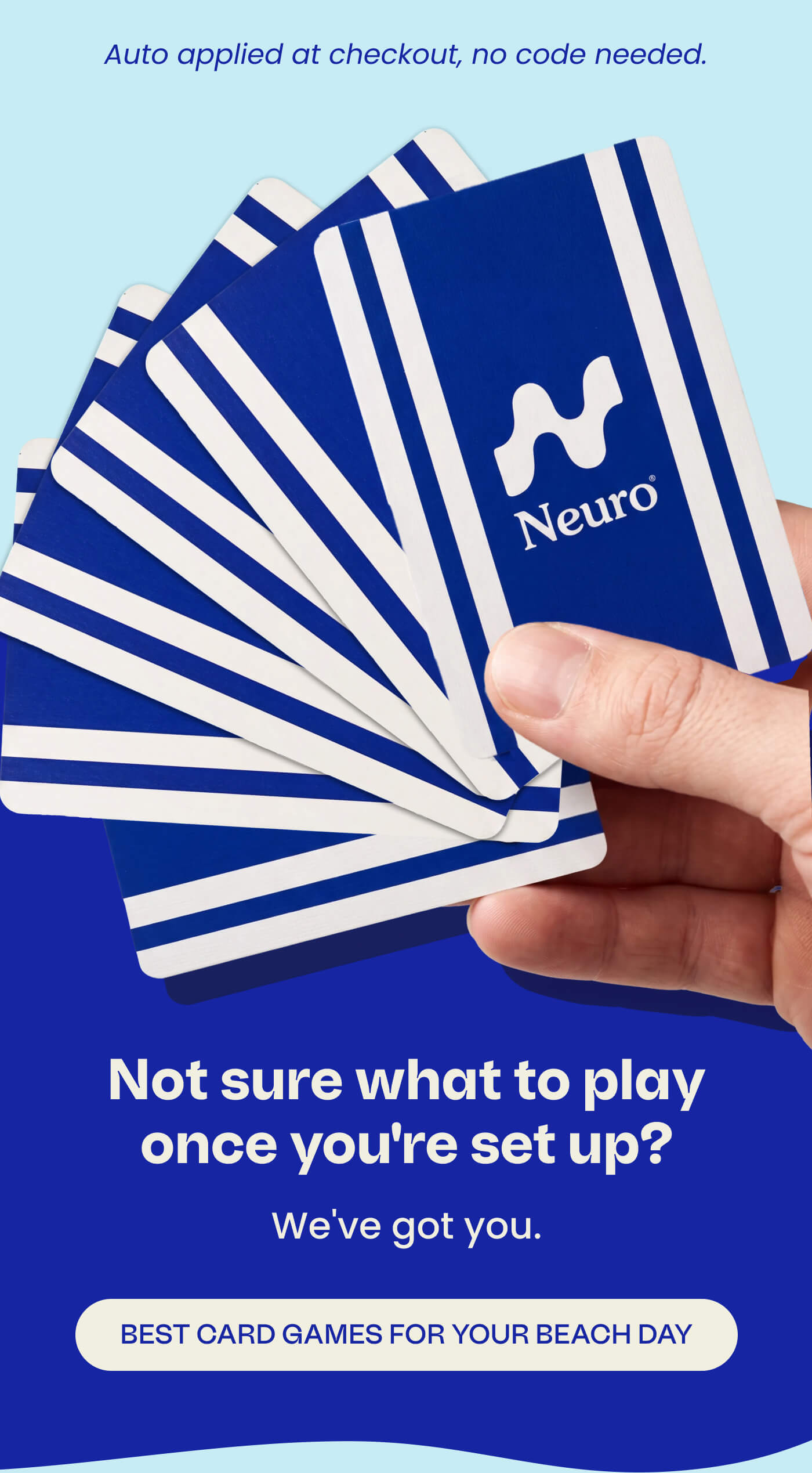 Auto applied at checkout, no code needed. Not sure what to play once you're set up? We've got you. BEST CARD GAMES FOR YOUR BEACH DAY
