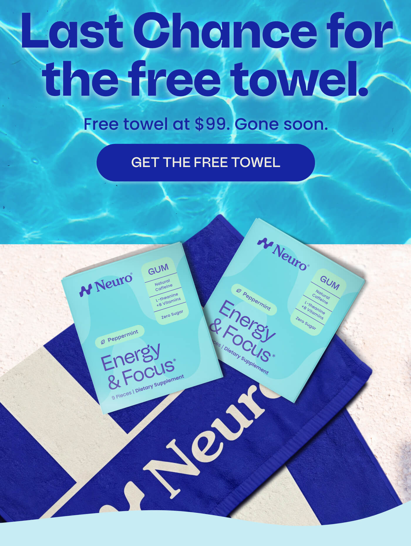 Last Chance for the free towel. Free towel at $99. Gone soon. GET THE FREE TOWEL