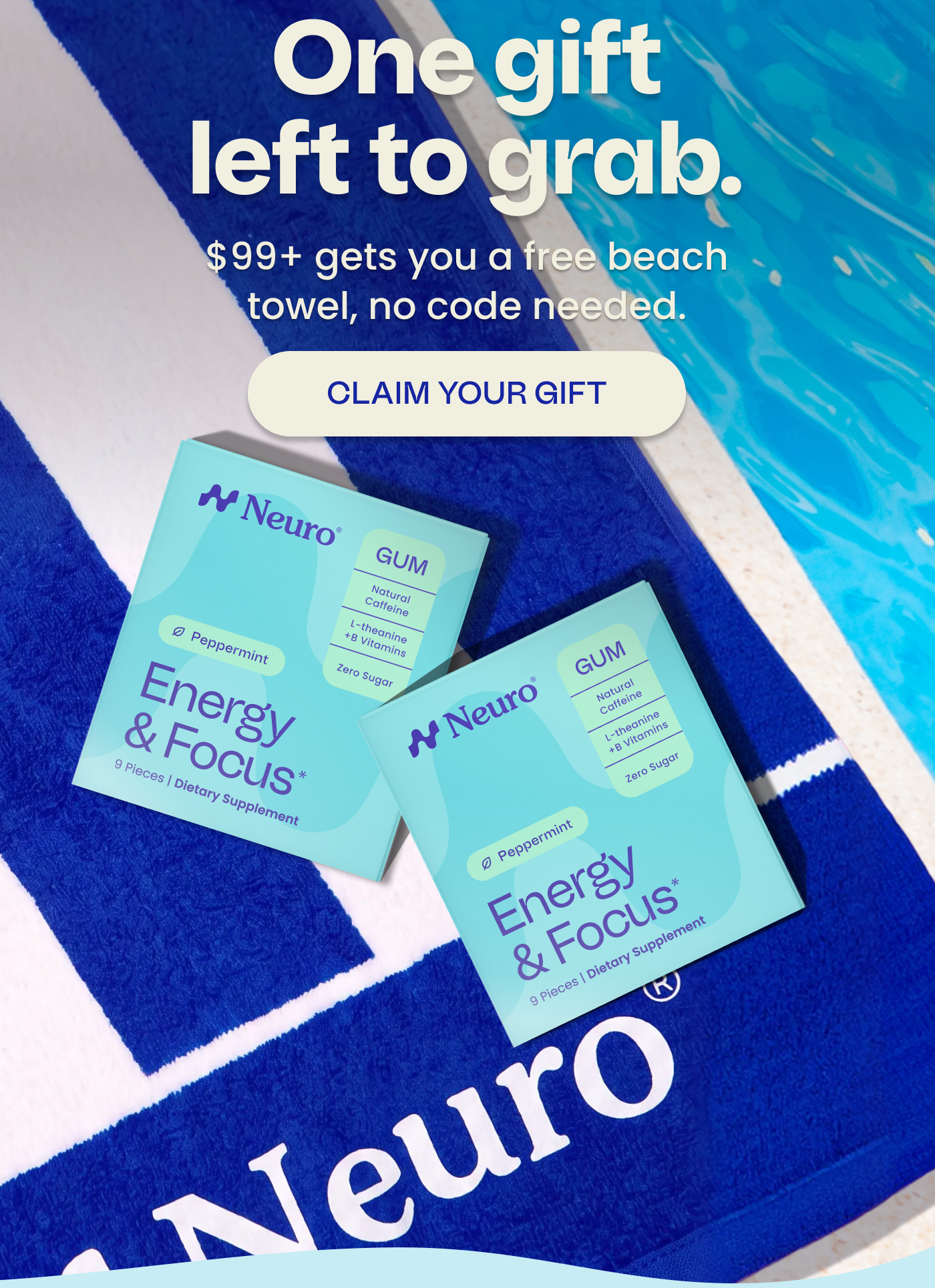 One gift left to grab. $99+ gets you a free beach towel, no code needed. CLAIM YOUR GIFT
