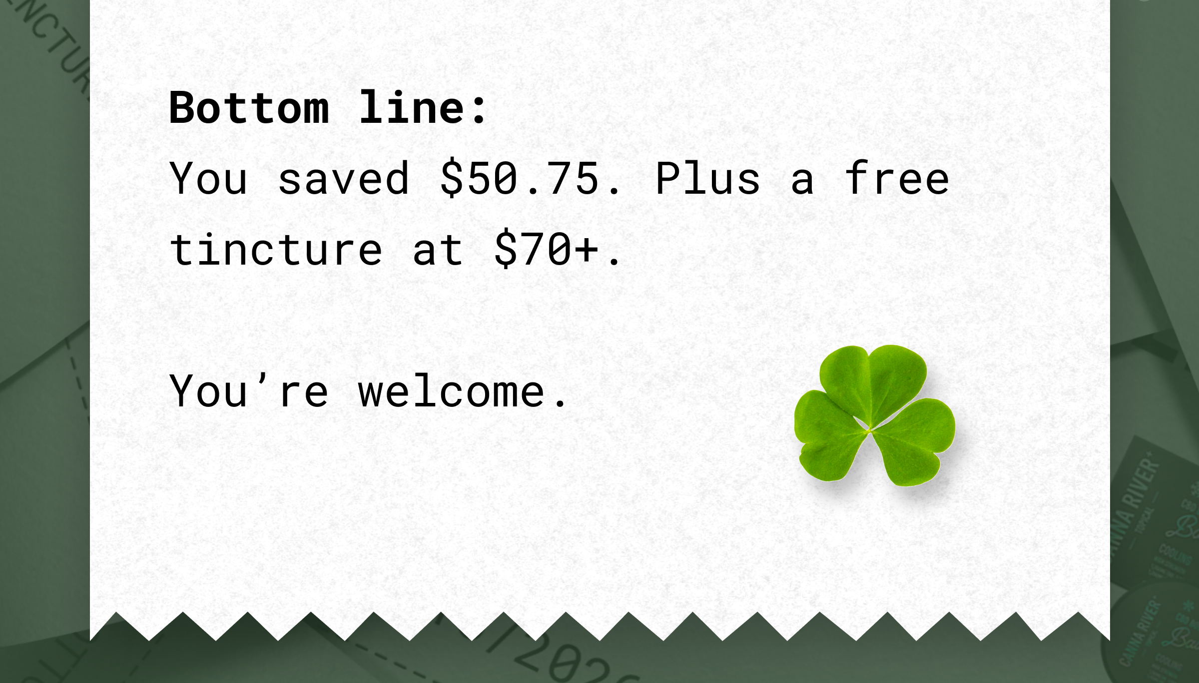 Bottom line:  You saved $50.75. Plus a free tincture at $70+.  You're welcome.