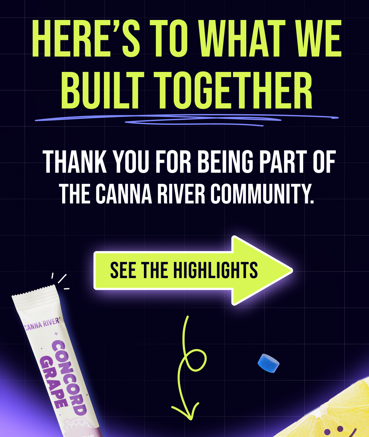 Here's to what we built together  Thank you for being part of the Canna River community. See the highlights