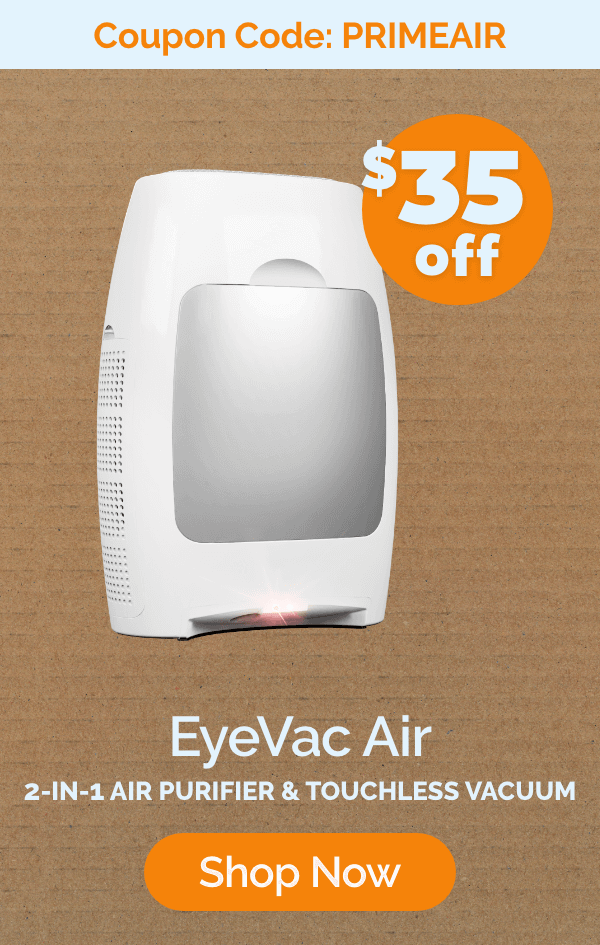 EyeVac's Prime savings end today! Eye Vac