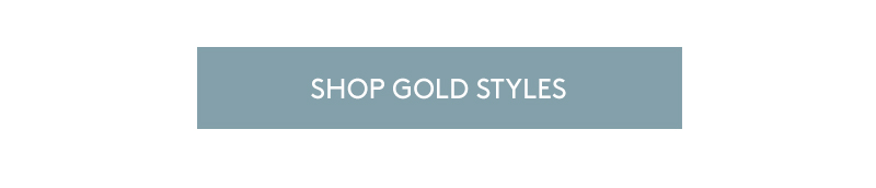 SHOP GOLD STYLES