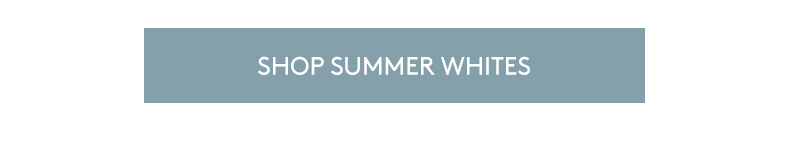 SHOP SUMMER WHITES