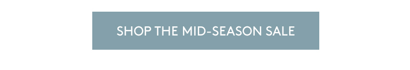 SHOP THE MID-SEASON SALE