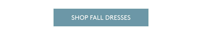 SHOP FALL DRESSES SHOP FALL DRESSES