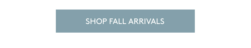 SHOP FALL ARRIVALS