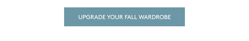 Upgrade Your Fall Wardrobe Upgrade Your Fall Wardrobe