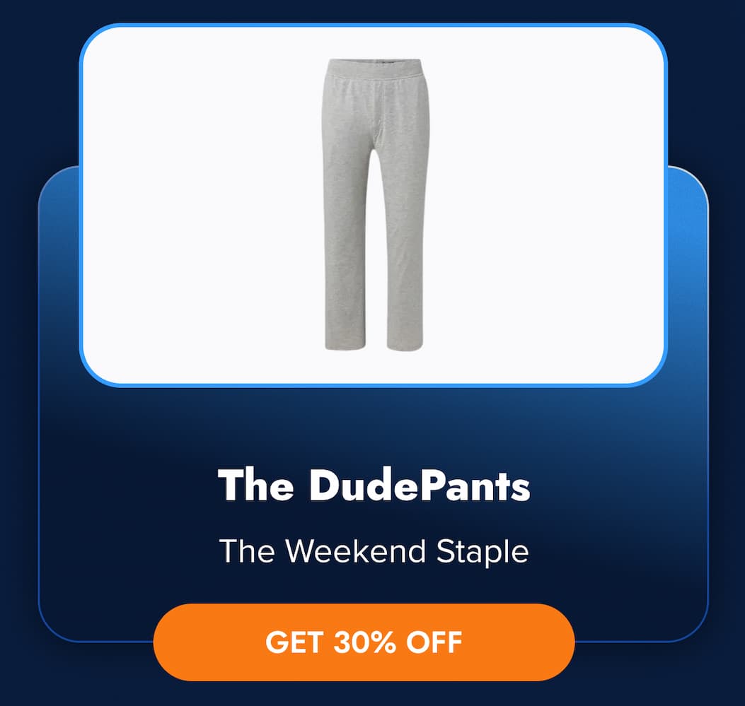 The DudePants The Weekend Staple GET 30% OFF