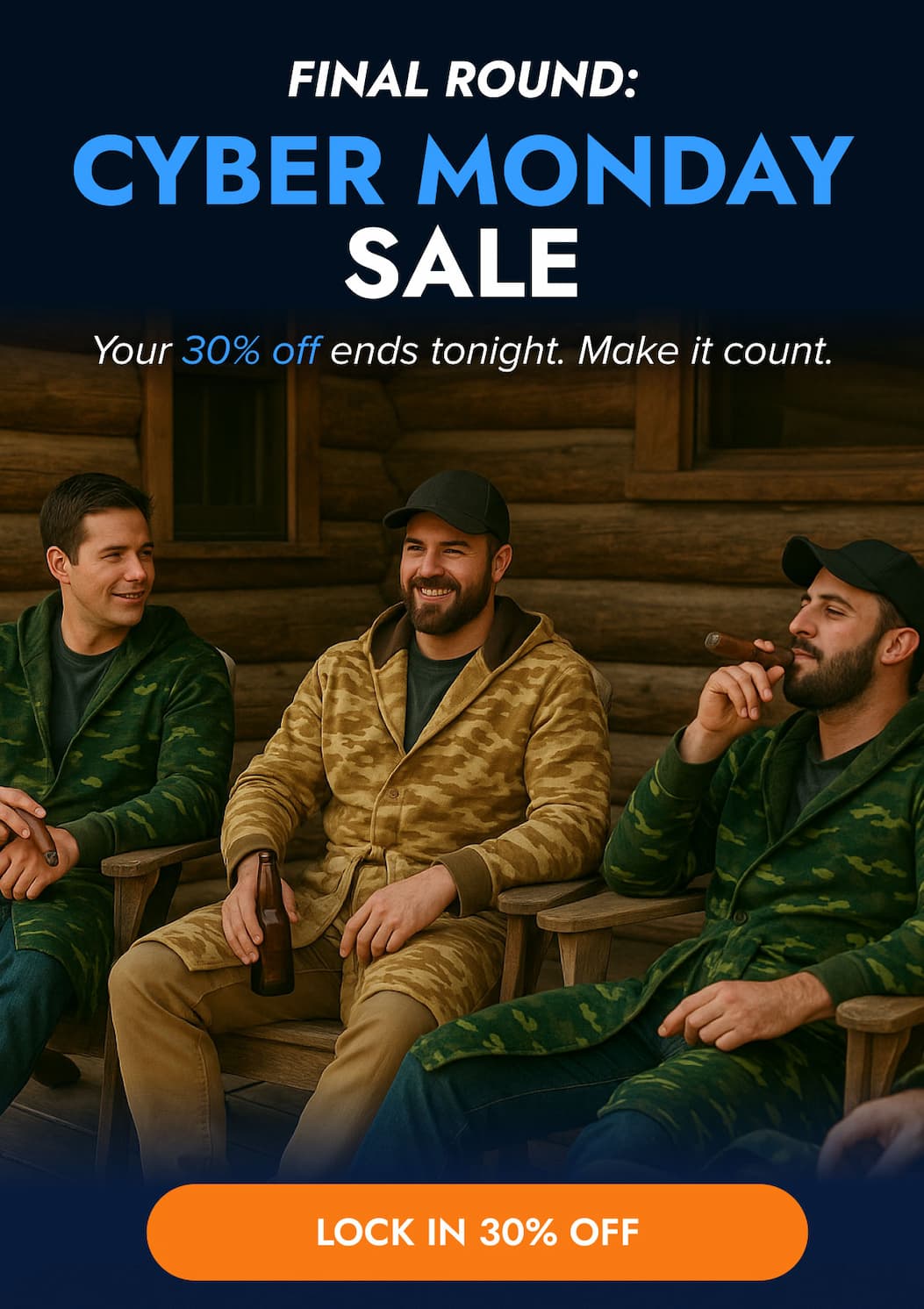 FINAL ROUND: CYBER MONDAY SALE Your 30% off ends tonight. Make it count. LOCK IN 30% OFF