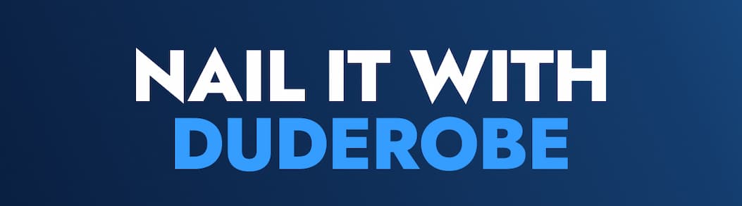NAIL IT WITH DUDEROBE