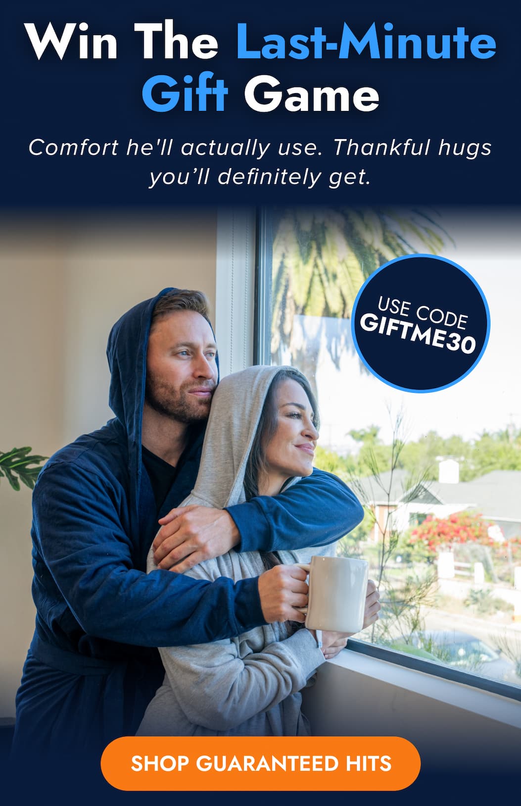 Win The Last-Minute Gift Game Comfort he'll actually use. Thankful hugs you'll definitely get. USE CODE GIFTME30 SHOP GUARANTEED HITS