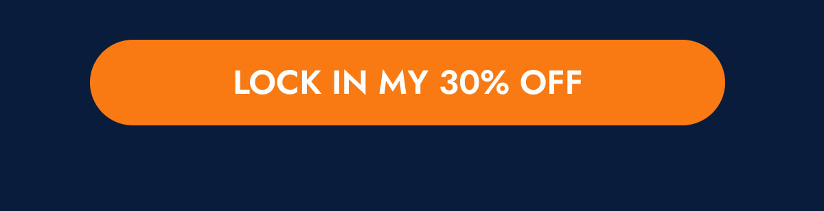 LOCK IN MY 30% OFF