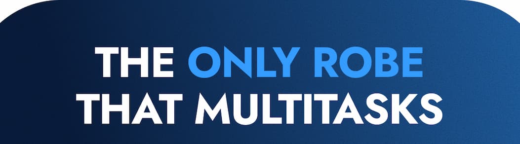 THE ONLY ROBE THAT MULTITASKS