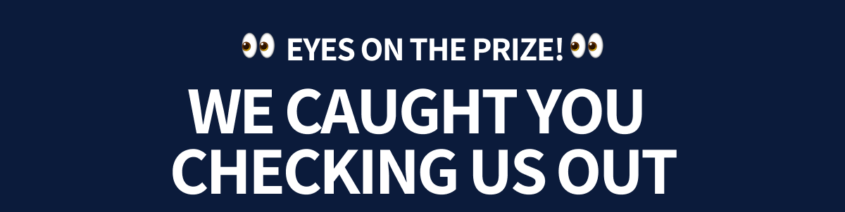 We caught you checking us out