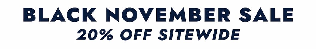 BLACK NOVEMBER SALE 20% OFF SITEWIDE