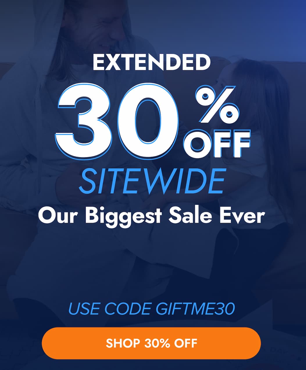 EXTENDED 30% OFF SITEWIDE Our Biggest Sale Ever USE CODE GIFTME30 SHOP 30% OFF