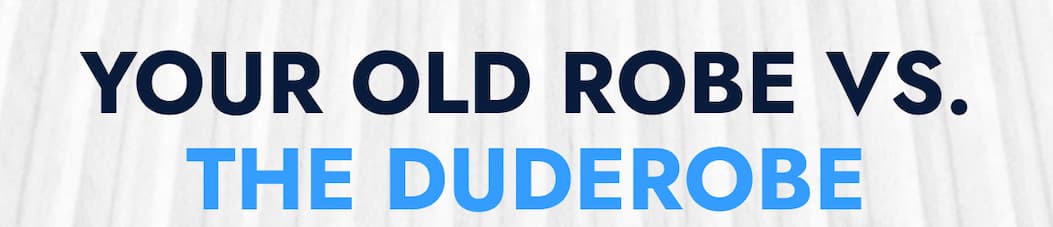 YOUR OLD ROBE VS. THE DUDEROBE