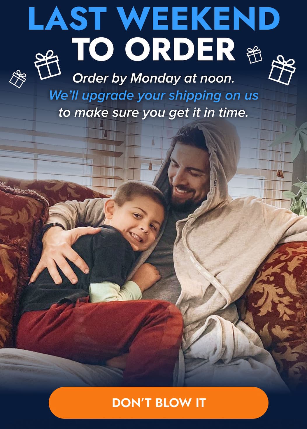 LAST WEEKEND Order by Monday at noon.  We'll upgrade your shipping on us  to make sure you get it in time. DON'T BLOW IT