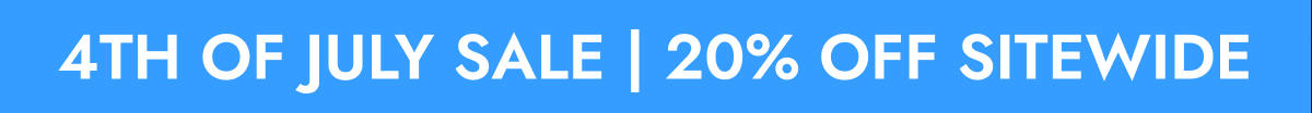 4TH OF JULY SALE | 20% OFF SITEWIDE