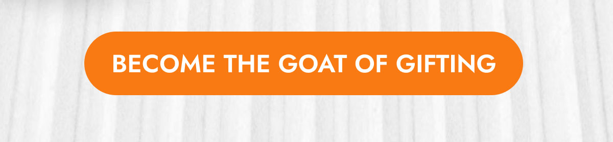 BECOME THE GOAT OF GIFTING