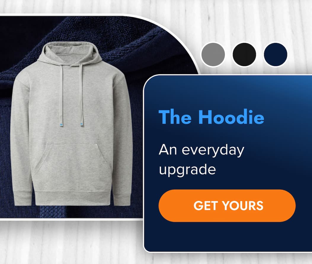 The Hoodie – An everyday upgrade GET YOURS