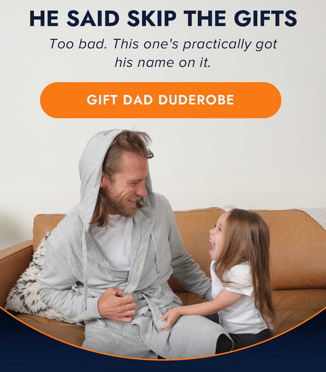 HE SAID SKIP THE GIFTS Too bad. This one's practically got his name on it. GIFT DAD DUDEROBE