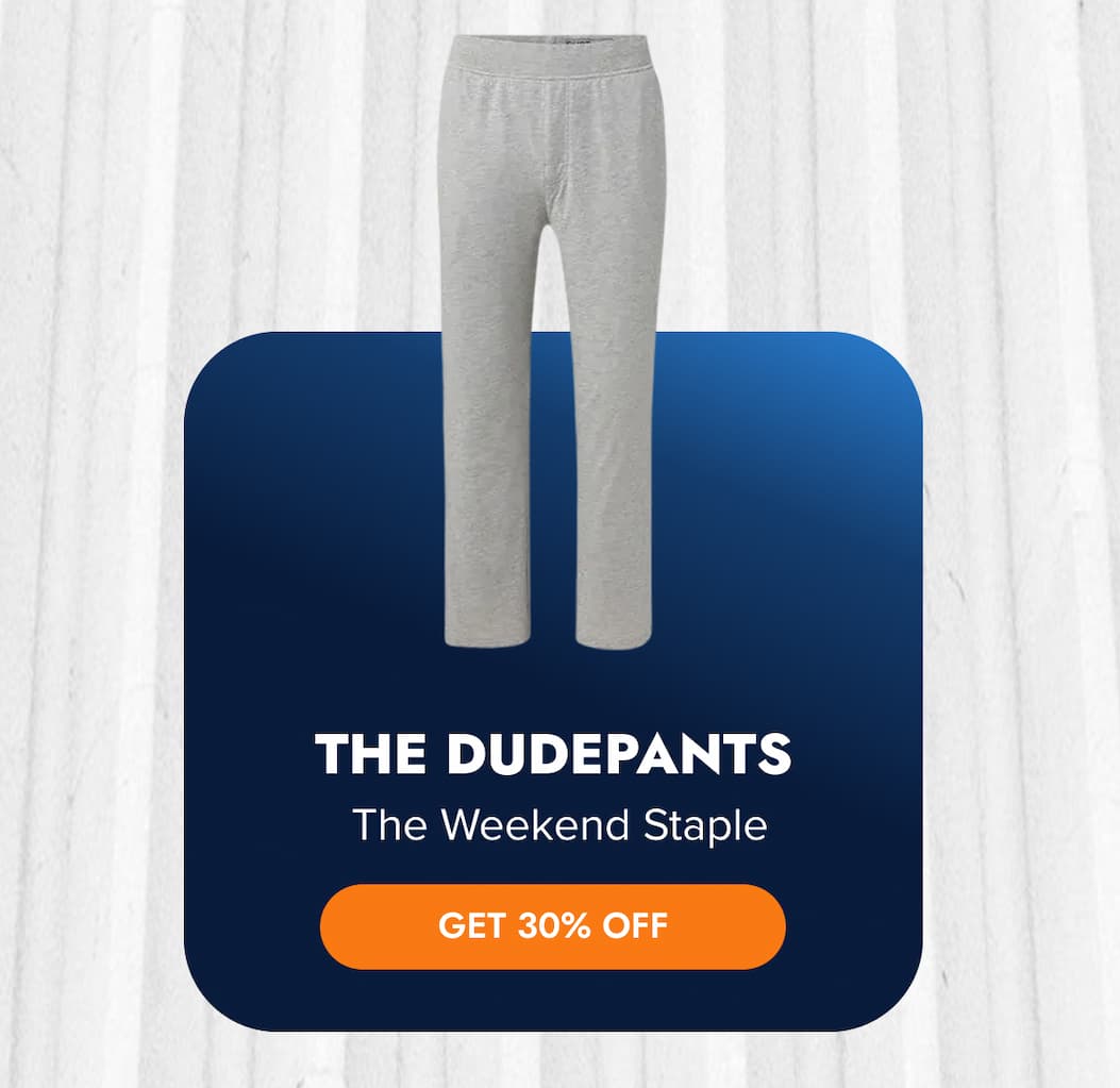 The DudePants The Weekend Staple GET 30% OFF