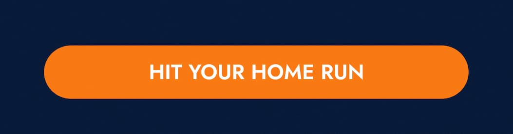 HIT YOUR HOME RUN