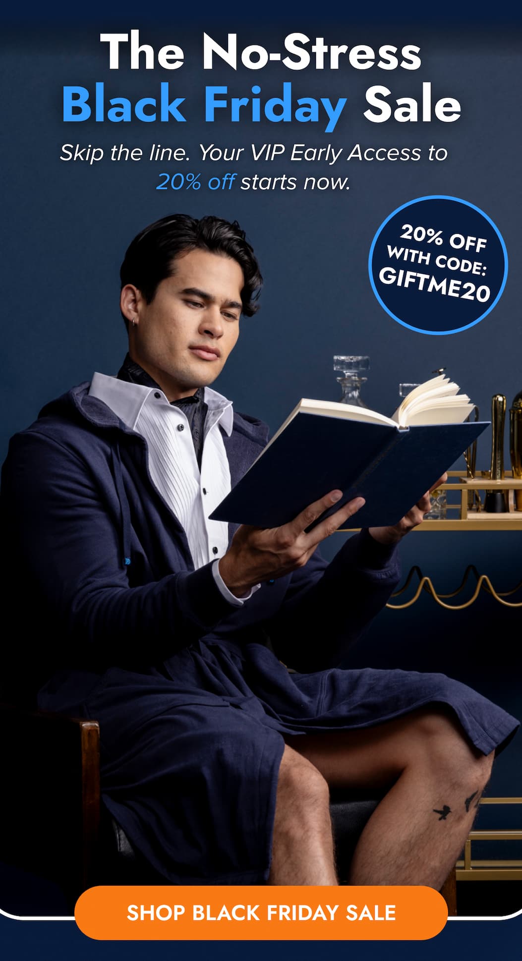 The NO-Stress Black Friday Sale Skip the line. Your VIP Early Access to 20% off starts now. 20% OFF WITH CODE: GIFTME20 SHOP BLACK FRIDAY SALE