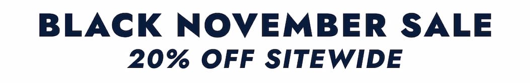 BLACK NOVEMBER SALE 20% OFF SITEWIDE