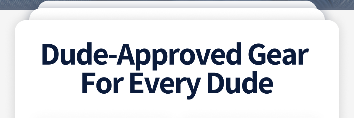 Dude-Approved Gear For Every Dude