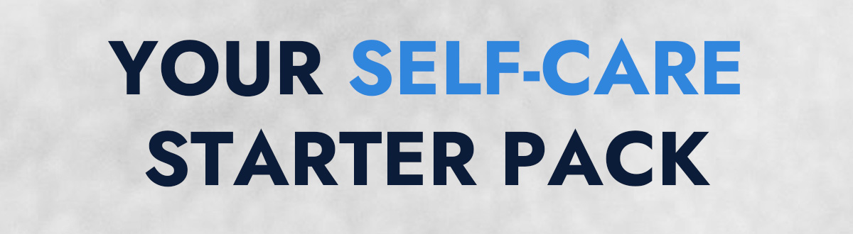 YOUR SELF-CARE STARTER PACK