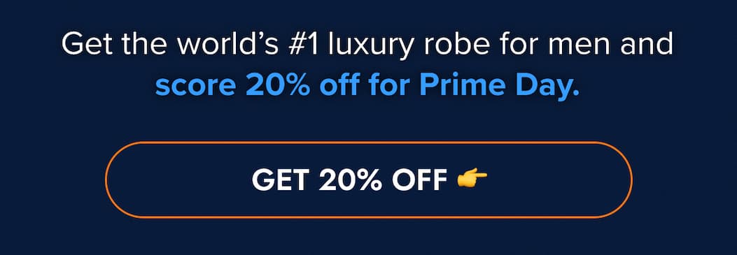 Get the world's #1 luxury robe for men and score 20% off for Prime Day. GET 20% OFF