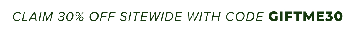 CLAIM 30% OFF SITEWIDE WITH CODE GIFTME30