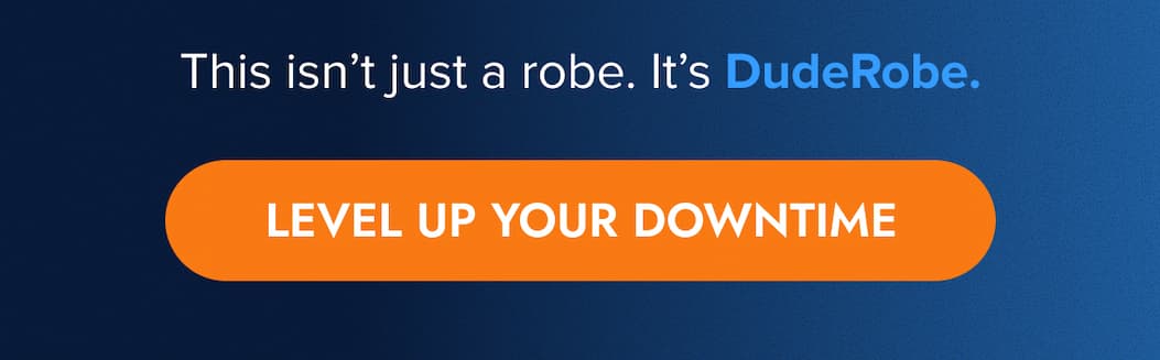 This isn't just a robe. It's DudeRobe. LEVEL UP YOUR DOWNTIME