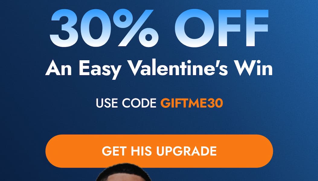 30% OFF An Easy Valentine's Win USE CODE GIFTME30 GET THIS UPGRADE