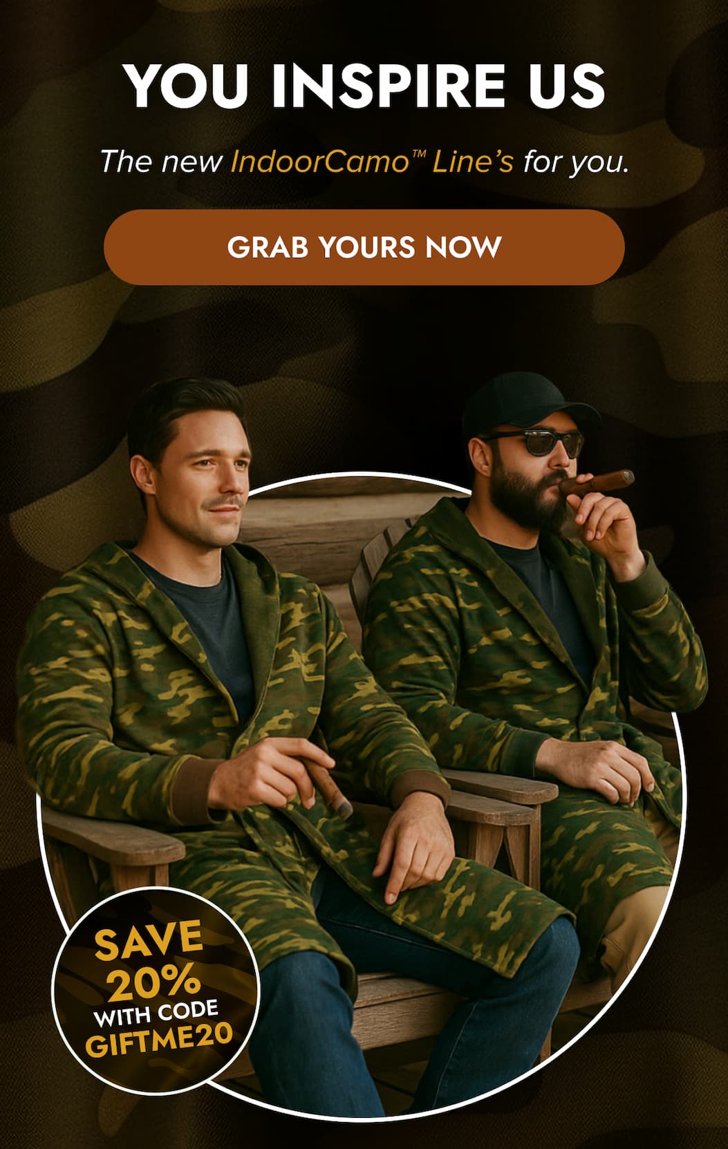 YOU INSPIRE US The new IndoorCamp Line's for you. GRAB YOURS NOW SAVE 20% WITH CODE GIFTME20